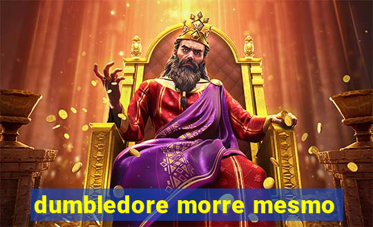 dumbledore morre mesmo